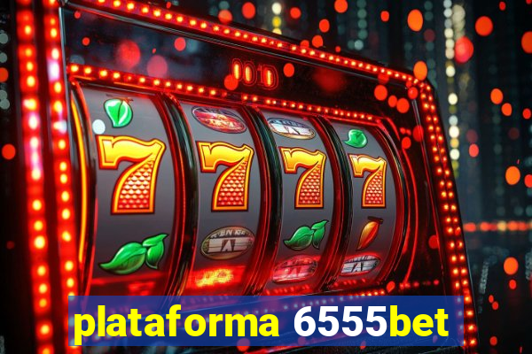 plataforma 6555bet